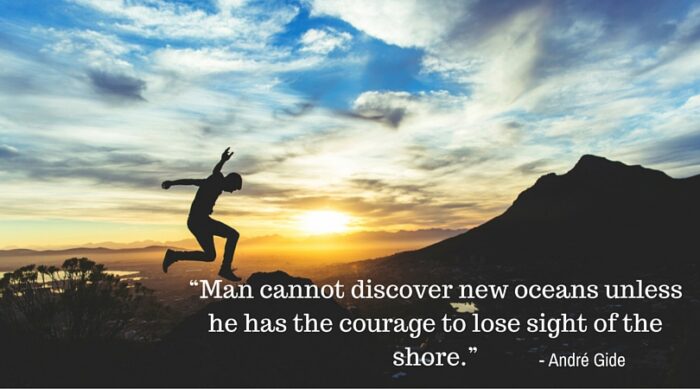 “Man cannot discover new oceans unless he has the courage to lose sight of the shore.”