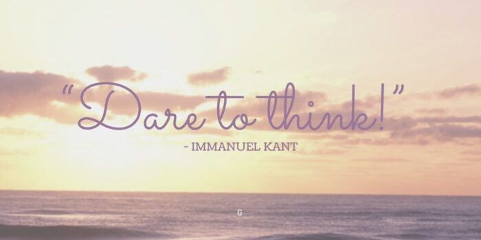 Thought weeks 11 and 12: “Dare to think!”